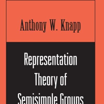 Representation Theory of Semisimple Groups: An Overview Based on Examples (PMS-36) (Princeton Landmarks in Mathematics and Physics)