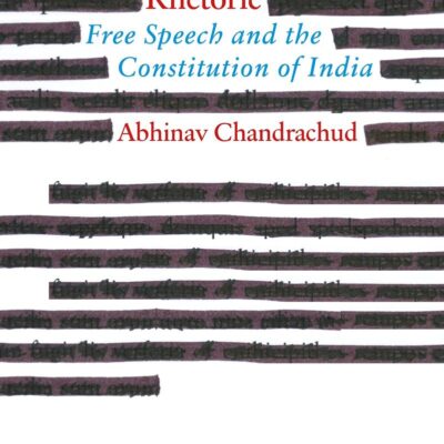 Republic of Rhetoric : Free Speech and t: Free Speech and the Constitution of India