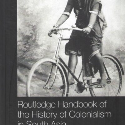 Routledge Handbook of the History of Colonialism in South Asia