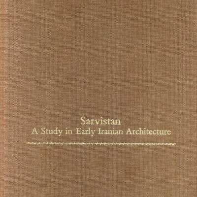 Sarvistan: A Study in Early Iranian Architecture: 41 (College Art Association Monograph)