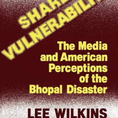 Shared Vulnerability: The Media and American Perceptions of the Bhopal Disaster: 8 (Contributions to the Study of Mass Media and Communications