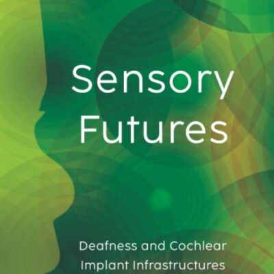 Sensory Futures: Deafness and Cochlear Implant Infrastructures in India