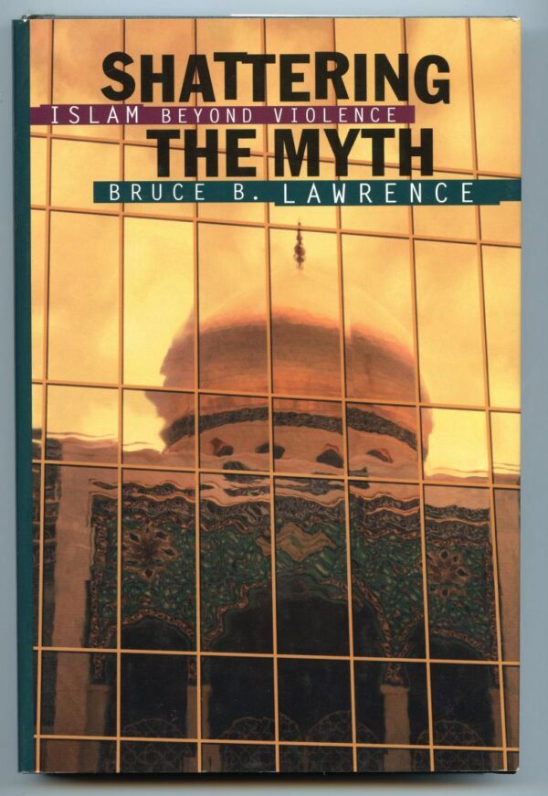 Shattering the Myth: Islam Beyond Violence (Princeton Studies in Muslim Politics)
