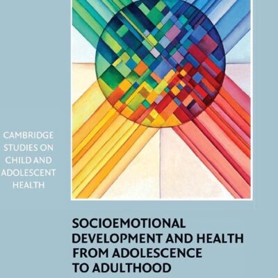 Socioemotional Development and Health from Adolescence to Adulthood (Cambridge Studies on Child and Adolescent Health)