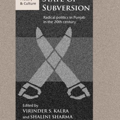State of Subversion: Radical Politics in Punjab in the 20th Century (South Asian History and Culture)