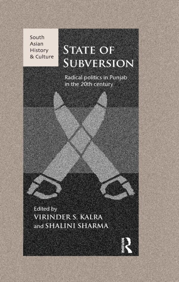 State of Subversion: Radical Politics in Punjab in the 20th Century (South Asian History and Culture)