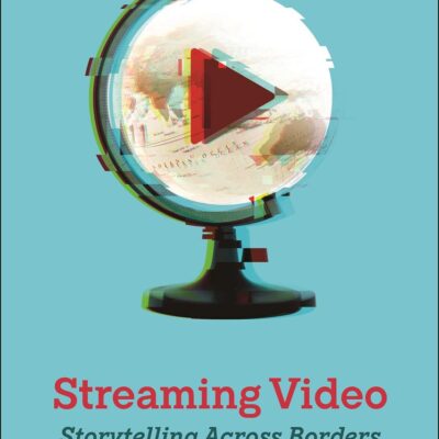 Streaming Video: Storytelling Across Borders (Critical Cultural Communication)
