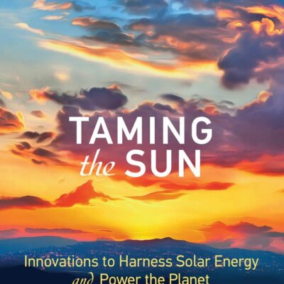 Taming the Sun: Innovations to Harness Solar Energy and Power the Planet