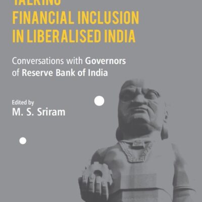 Talking Financial Inclusion in Liberalized India: Conversations with Governors of the Reserve Bank of India