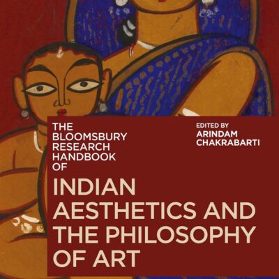 The Bloomsbury Research Handbook of Indian Aesthetics and the Philosophy of Art (Bloomsbury Research Handbooks in Asian Philosophy)