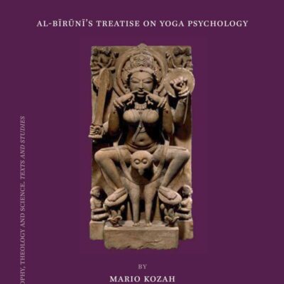 The Birth of Indology as an Islamic Science: Al-Biruni's Treatise on Yoga Psychology: 97 (Islamic Philosophy