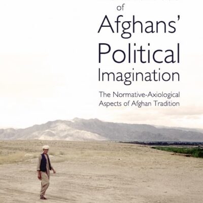 The Boundaries of Afghans' Political Imagination: The Normative-Axiological Aspects of Afghan Tradition