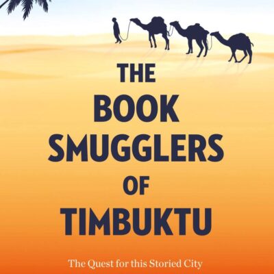 The Book Smugglers of Timbuktu: The Quest for this Storied City and the Race to Save its Treasures
