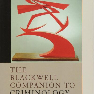 The Blackwell Companion to Criminology (Wiley Blackwell Companions to Sociology)