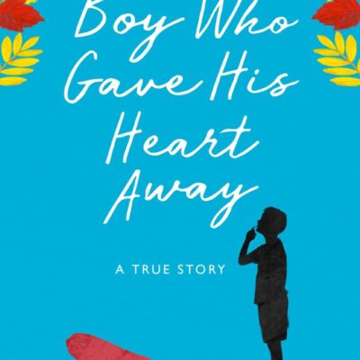 The Boy Who Gave His Heart Away: A Death that Brought the Gift of Life