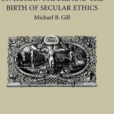 The British Moralists on Human Nature and the Birth of Secular Ethics