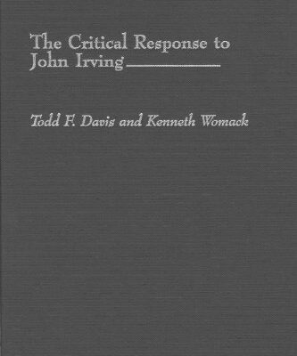 The Critical Response to John Irving (Critical Responses in Arts & Letters)