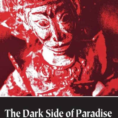 The Dark Side of Paradis: Political Violence in Blai: Political Violence in Bali (Asia East by South)