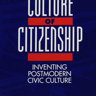 The Culture of Citizenship: Inventing Postmodern Civic Culture (SUNY series in Social and Political Thought)