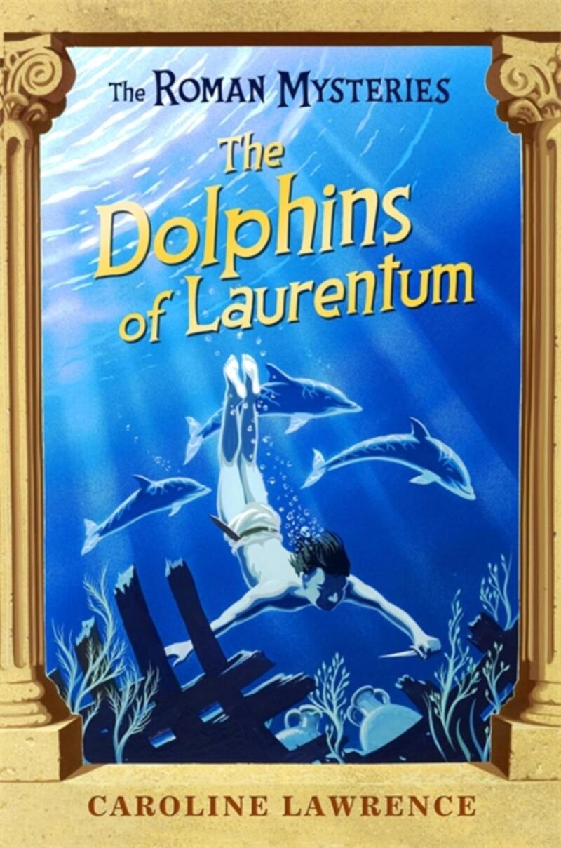 THE DOLPHINS OF LAURENTUM: THE ROMAN MYSTERIES 5