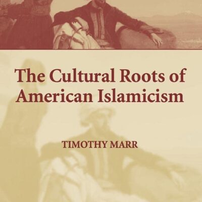 The Cultural Roots of American Islamicism
