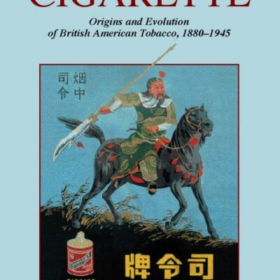 The Global Cigarette: Origins and Evolution of British American Tobacco