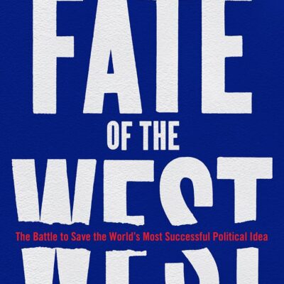 The Fate of the West: The Battle to Save the World’s Most Successful Political Idea