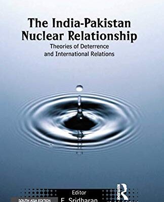 The India-Pakistan Nuclear Relationship: Theories of Deterrence and International Relations