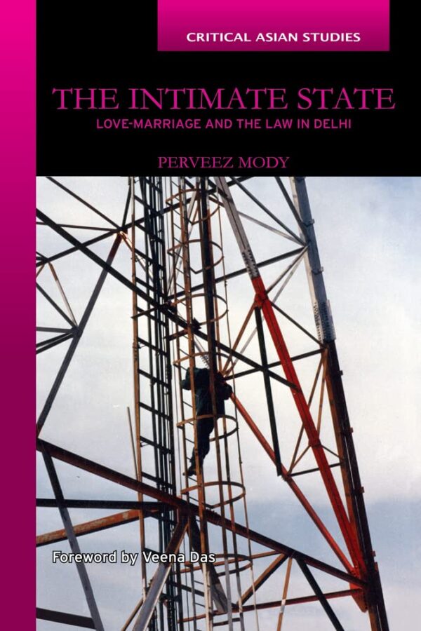 The Intimate State: Love-Marriage and the Law in Delhi