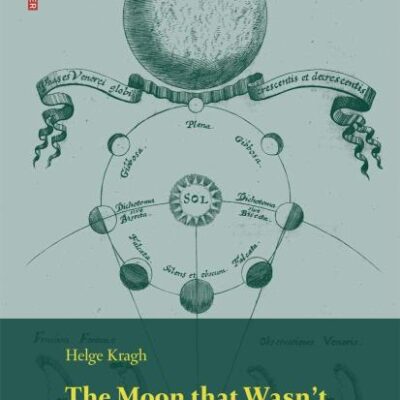 The Moon that Wasn't: The Saga of Venus' Spurious Satellite: 37 (Science Networks. Historical Studies)