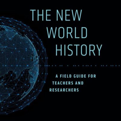 The New World History: A Field Guide For Teachers and Researchers