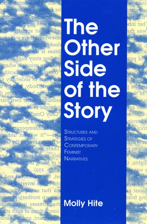 The Other Side of the Story: Structures and Strategies of Contemporary Feminist Narrative: Structures and Strategies of Contemporary Feminist Narratives