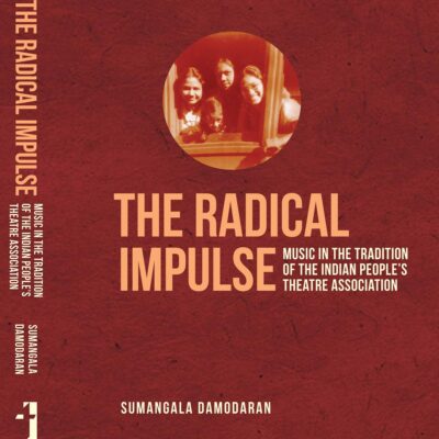 The Radical Impulse: Music in the Tradition of the Indian People's Theatre Association