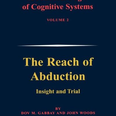 A Practical Logic of Cognitive Systems: The Reach of Abduction: Insight and Trial: 2