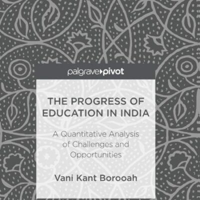 The Progess of Education in India: A Quantitative Analysis of Challenges and Opportunities