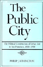 The Public City: The Political Construction of Urban Life in San Francisco