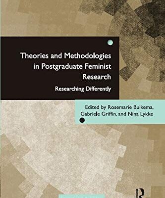 Theories and Methodologies in Postgraduate Feminist Research: Researching Differently