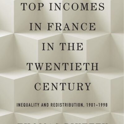 Top Incomes in France in the Twentieth Century – Inequality and Redistribution
