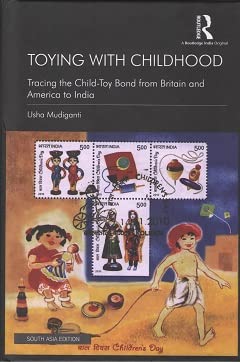 Toying with Childhood: Tracing the Child-Toy Bond from Britain and America to India [Hardcover] Usha Mudiganti