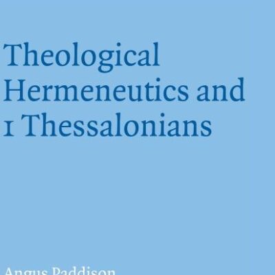 Theological Hermeneutics and I Thessalonians: Society for New Testament Studies Monograph Series133