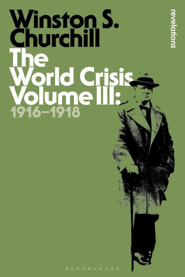 The World Crisis Volume III: 1916-1918: 3 (Bloomsbury Revelations)
