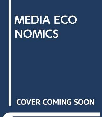 MEDIA ECONOMICS: THEORY AND PRACTICE 3RD EDITION