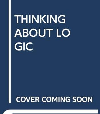 THINKING ABOUT LOGIC: CLASSIC ESSAYS