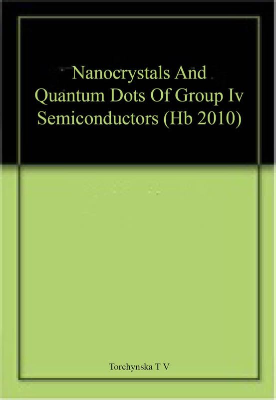 NANOCRYSTALS AND QUANTUM DOTS OF GROUP IV SEMICONDUCTORS (HB 2010)