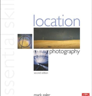 Location Photography: Essential Skills (Essential Skills Photography Series)