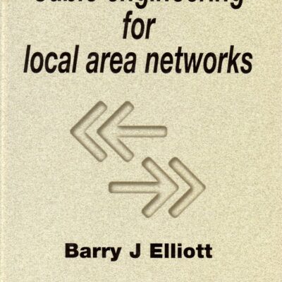 Cable Engineering for Local Area Networks (Woodhead Publishing Series in Electronic and Optical Materials)