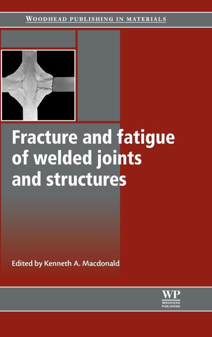 Fracture and Fatigue of Welded Joints and Structures (Woodhead Publishing Series in Welding and Other Joining Technologies)