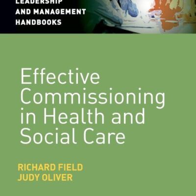 EFFECTIVE COMMISSIONING IN HEALTH AND SOCIAL CARE (Post-Qualifying Social Work Leadership and Management Handbooks)
