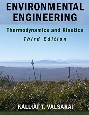 ELEMENTS OF ENVIRONMENTAL ENGINEERING: THERMODYNAMICS AND KINETICS 3RD EDITION