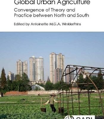 GLOBAL URBAN AGRICULTURE: Convergence of Theory and Practice Between North and South